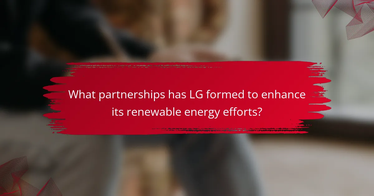 What partnerships has LG formed to enhance its renewable energy efforts?