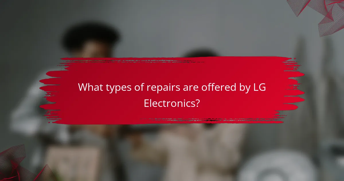 What types of repairs are offered by LG Electronics?